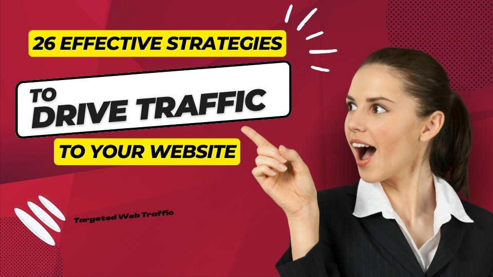 26 Effective Strategies to Drive Traffic to Your Website -